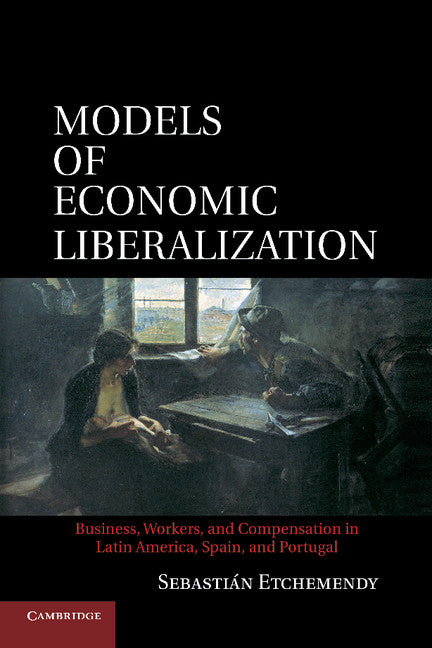 Models of Economic Liberalization; Business, Workers, and Compensation in Latin America, Spain, and Portugal (Paperback / softback) 9781107630321