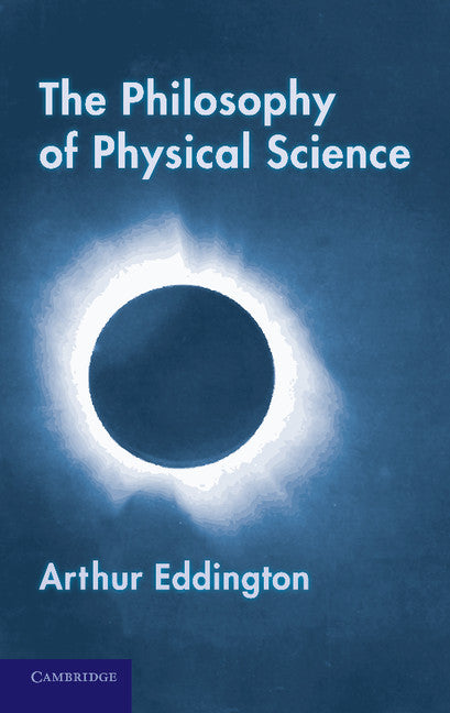 The Philosophy of Physical Science; Tarner Lectures (1938) (Paperback / softback) 9781107630345