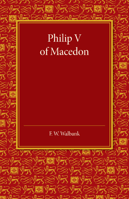 Philip V of Macedon; The Hare Prize Essay 1939 (Paperback / softback) 9781107630604