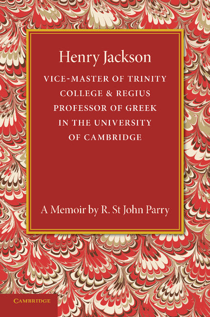 Henry Jackson, O.M.; Vice-Master of Trinity College & Regius Professor of Greek in the University of Cambridge (Paperback / softback) 9781107630949