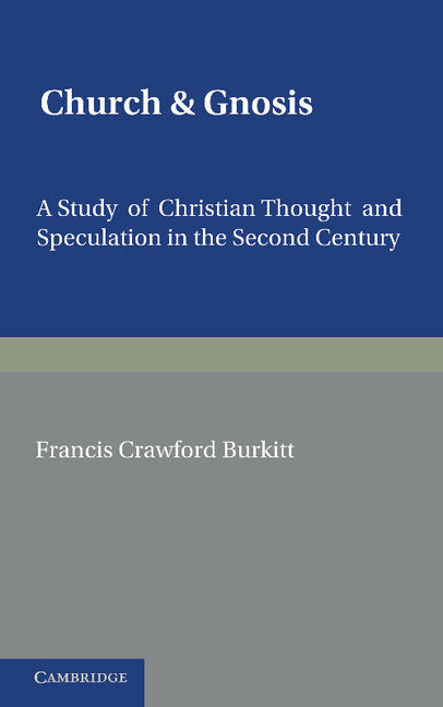 Church and Gnosis; A Study of Christian Thought and Speculation in the Second Century: The Morse Lectures for 1931 (Paperback / softback) 9781107631380
