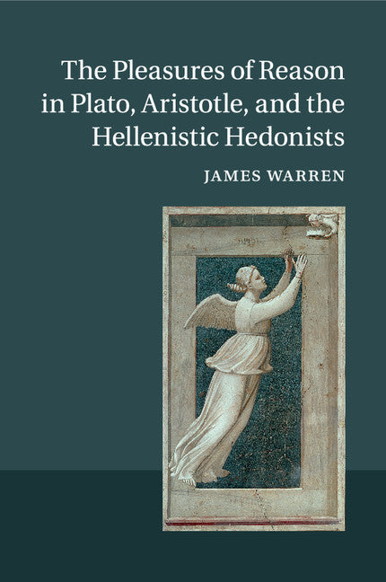 The Pleasures of Reason in Plato, Aristotle, and the Hellenistic Hedonists (Paperback / softback) 9781107631595