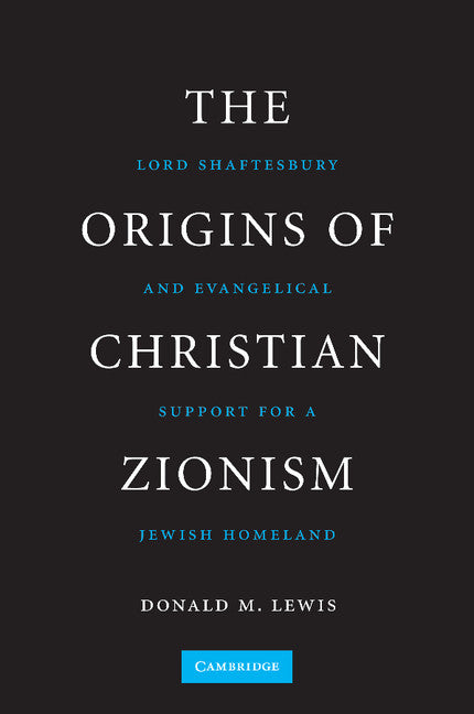 The Origins of Christian Zionism; Lord Shaftesbury and Evangelical Support for a Jewish Homeland (Paperback / softback) 9781107631960