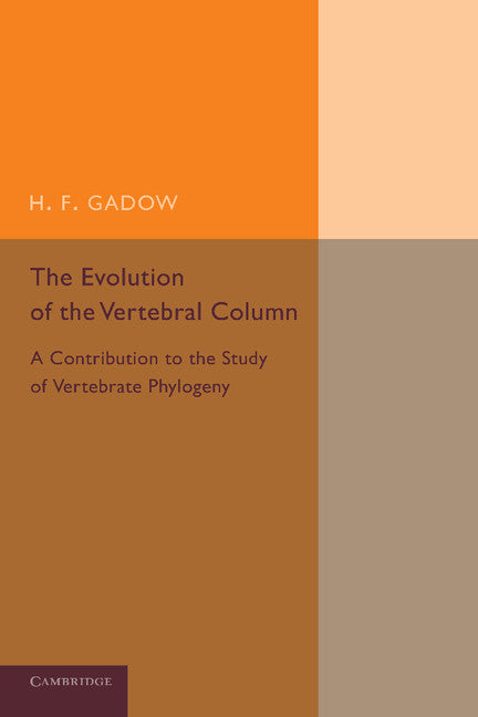 The Evolution of the Vertebral Column; A Contribution to the Study of Vertebrate Phylogeny (Paperback / softback) 9781107633384