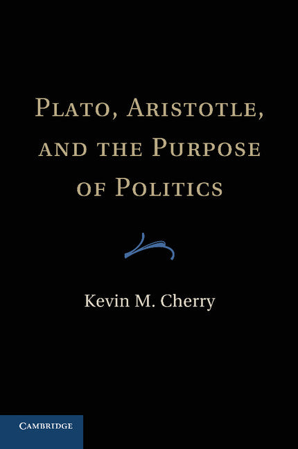 Plato, Aristotle, and the Purpose of Politics (Paperback / softback) 9781107633506