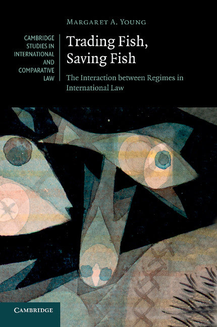 Trading Fish, Saving Fish; The Interaction between Regimes in International Law (Paperback / softback) 9781107633513