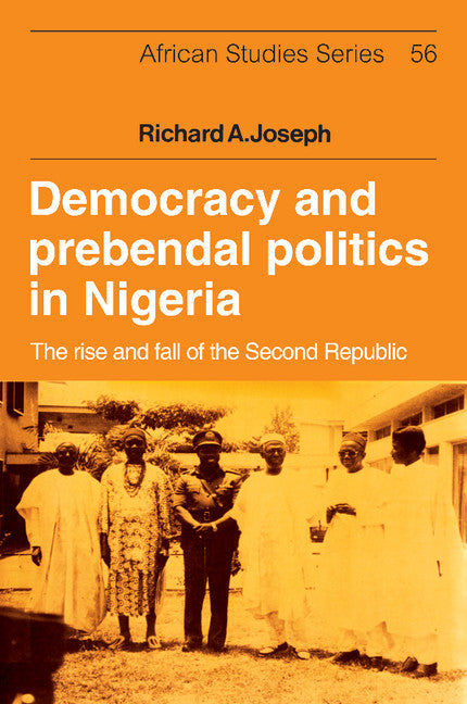 Democracy and Prebendal Politics in Nigeria; The Rise and Fall of the Second Republic (Paperback / softback) 9781107633537