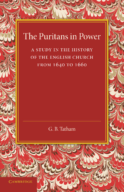 The Puritans in Power; A Study in the History of the English Church from 1640 to 1660 (Paperback / softback) 9781107633704