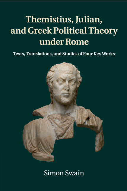 Themistius, Julian, and Greek Political Theory under Rome; Texts, Translations, and Studies of Four Key Works (Paperback / softback) 9781107633766