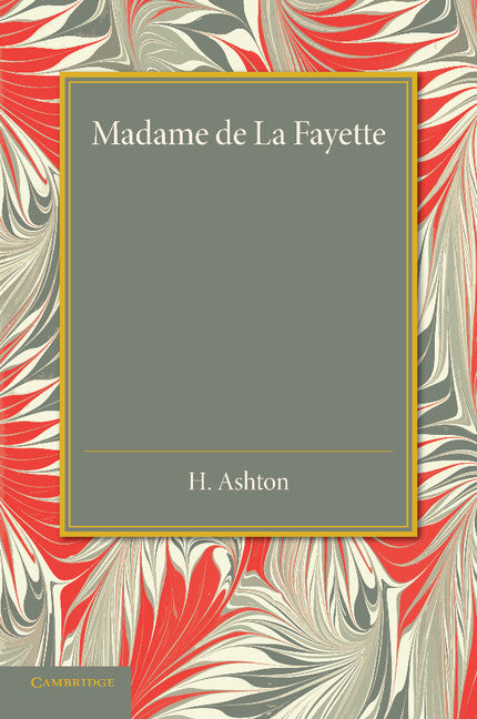 Madame de la Fayette; Sa vie et ses oeuvres (Paperback / softback) 9781107633872