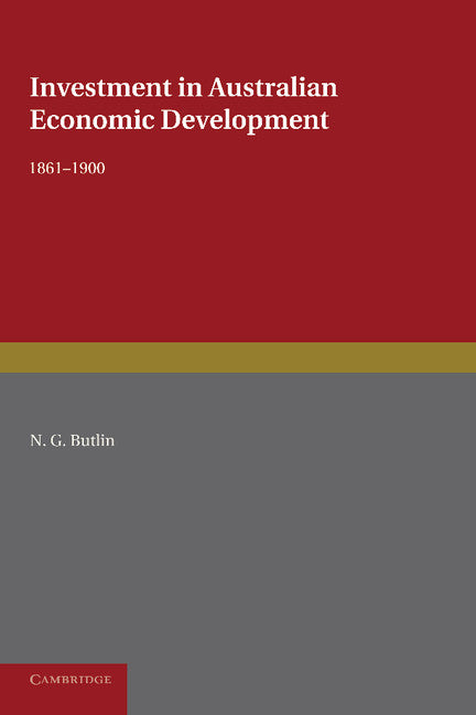 Investment in Australian Economic Development, 1861–1900 (Paperback / softback) 9781107633957