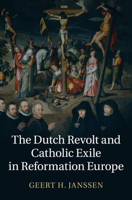 The Dutch Revolt and Catholic Exile in Reformation Europe (Paperback / softback) 9781107634114