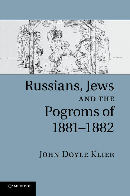 Russians, Jews, and the Pogroms of 1881–1882 (Paperback / softback) 9781107634152