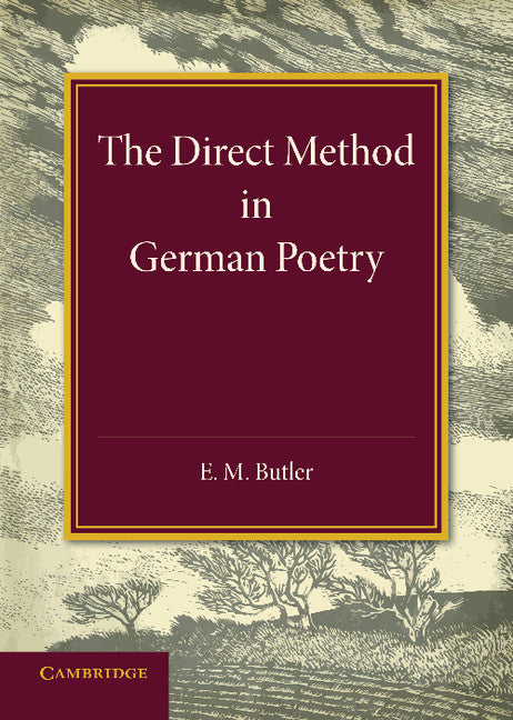 The Direct Method in German Poetry; An Inaugural Lecture Delivered on January 25th 1946 (Paperback / softback) 9781107634213