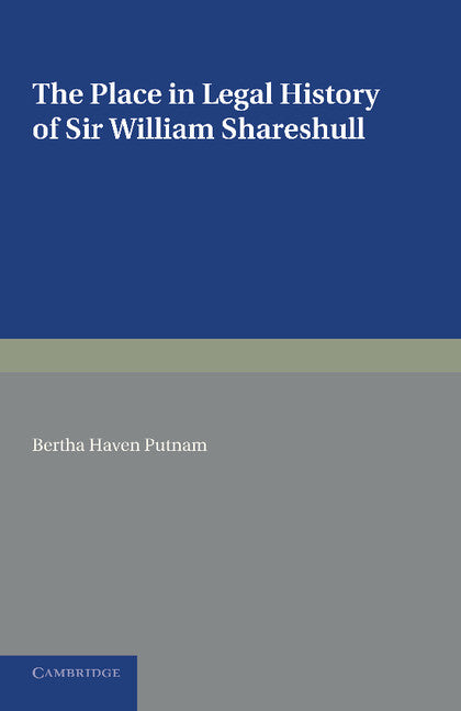 The Place in Legal History of Sir William Shareshull; Chief Justice of the King's Bench 1350–1361 (Paperback / softback) 9781107634503