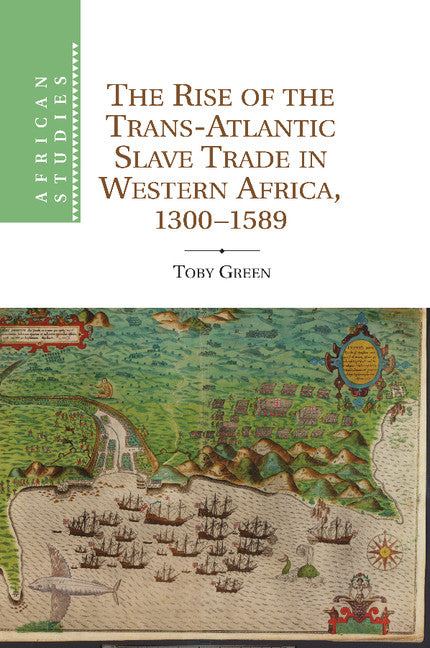 The Rise of the Trans-Atlantic Slave Trade in Western Africa, 1300–1589 (Paperback / softback) 9781107634718