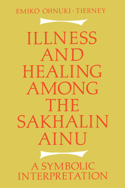 Illness and Healing among the Sakhalin Ainu; A Symbolic Interpretation (Paperback / softback) 9781107634787