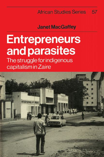 Entrepreneurs and Parasites; The Struggle for Indigenous Capitalism in Zaïre (Paperback / softback) 9781107634909