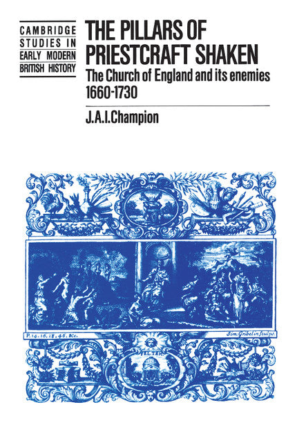 The Pillars of Priestcraft Shaken; The Church of England and its Enemies, 1660–1730 (Paperback / softback) 9781107634923