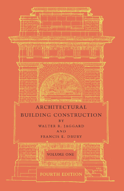 Architectural Building Construction: Volume 1; A Text Book for the Architectural and Building Student (Paperback / softback) 9781107635968