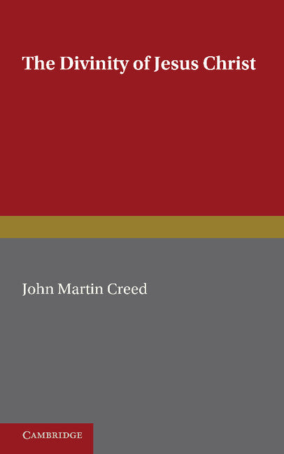 The Divinity of Jesus Christ; A Study in the History of Christian Doctrine since Kant (Paperback / softback) 9781107636064