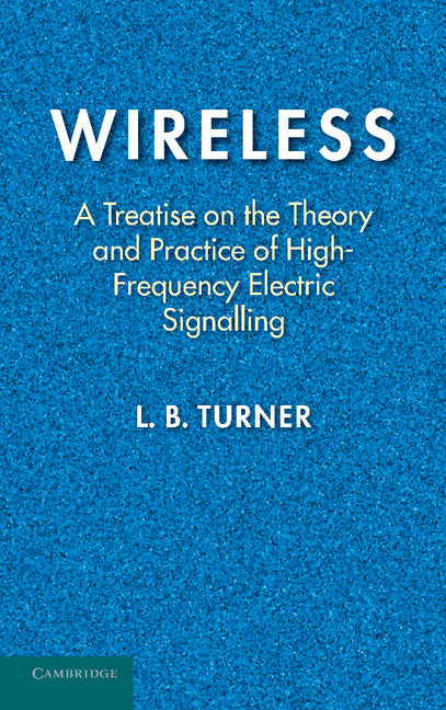 Wireless; A Treatise on the Theory and Practice of High-Frequency Electric Signalling (Paperback / softback) 9781107636187