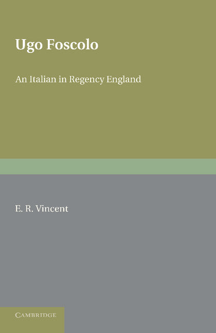 Ugo Foscolo; An Italian in Regency England (Paperback / softback) 9781107636392