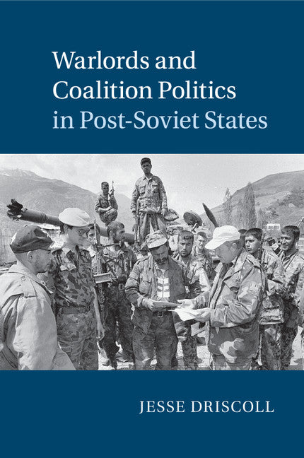 Warlords and Coalition Politics in Post-Soviet States (Paperback / softback) 9781107636453