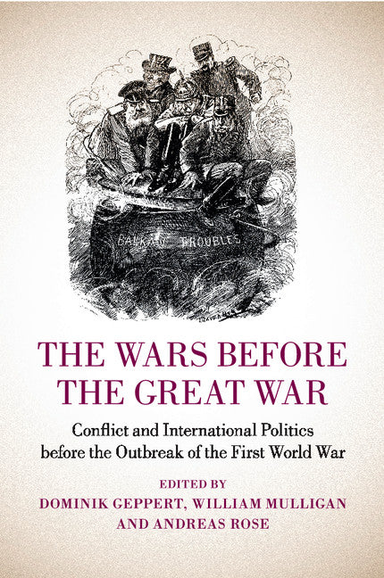 The Wars before the Great War; Conflict and International Politics before the Outbreak of the First World War (Paperback / softback) 9781107636712