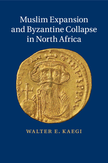 Muslim Expansion and Byzantine Collapse in North Africa (Paperback / softback) 9781107636804