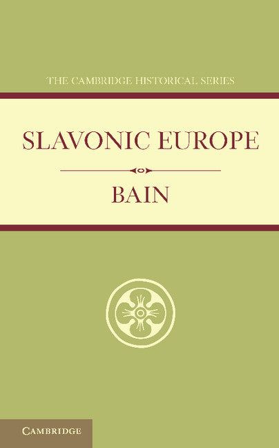 Slavonic Europe; A Political History of Poland and Russia from 1447 to 1796 (Paperback / softback) 9781107636910