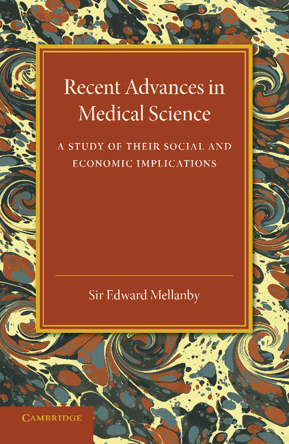 Recent Advances in Medical Science; A Study of their Social and Economic Implications (Paperback / softback) 9781107637078