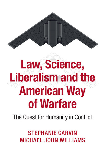 Law, Science, Liberalism and the American Way of Warfare; The Quest for Humanity in Conflict (Paperback / softback) 9781107637139