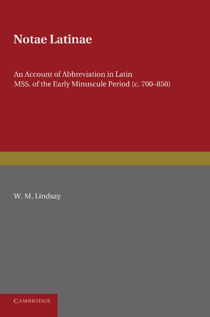 Notae Latinae; An Account of Abbreviation in Latin MSS. of the Early Minuscule Period (c. 700–850) (Paperback / softback) 9781107637511