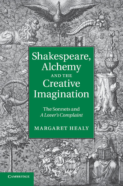 Shakespeare, Alchemy and the Creative Imagination; The Sonnets and A Lover's Complaint (Paperback / softback) 9781107637740