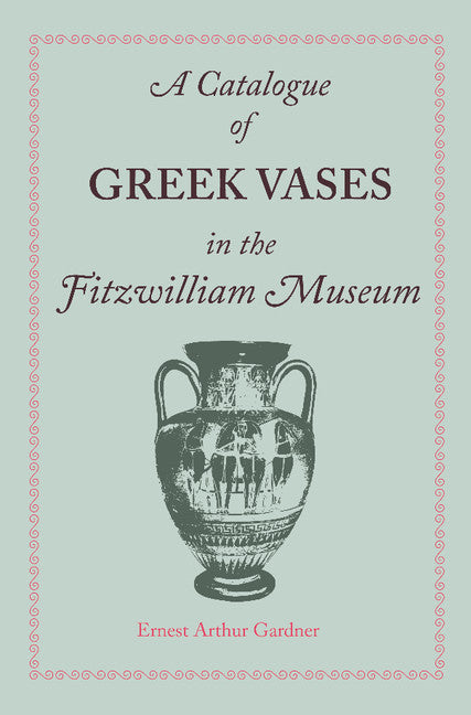 A Catalogue of Greek Vases in the Fitzwilliam Museum Cambridge (Paperback / softback) 9781107638075