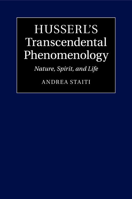 Husserl's Transcendental Phenomenology; Nature, Spirit, and Life (Paperback / softback) 9781107638679