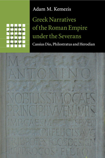 Greek Narratives of the Roman Empire under the Severans; Cassius Dio, Philostratus and Herodian (Paperback / softback) 9781107638761