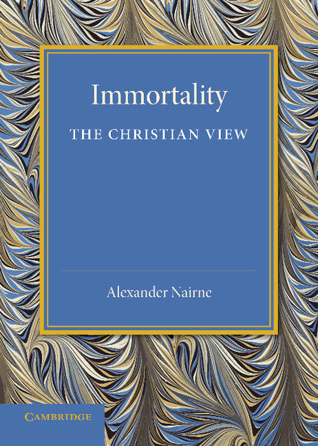 Immortality: The Christian View; A Lecture to Churchmen at Norwich, 11 Feb 1931 (Paperback / softback) 9781107638846