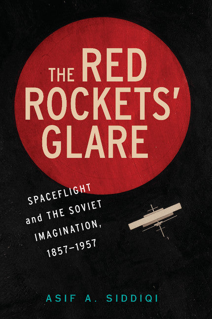 The Red Rockets' Glare; Spaceflight and the Russian Imagination, 1857–1957 (Paperback / softback) 9781107639324