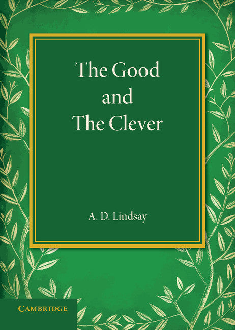 The Good and the Clever; The Founders' Memorial Lecture, Girton College 1945 (Paperback / softback) 9781107639362