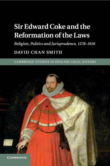 Sir Edward Coke and the Reformation of the Laws; Religion, Politics and Jurisprudence, 1578–1616 (Paperback / softback) 9781107639546