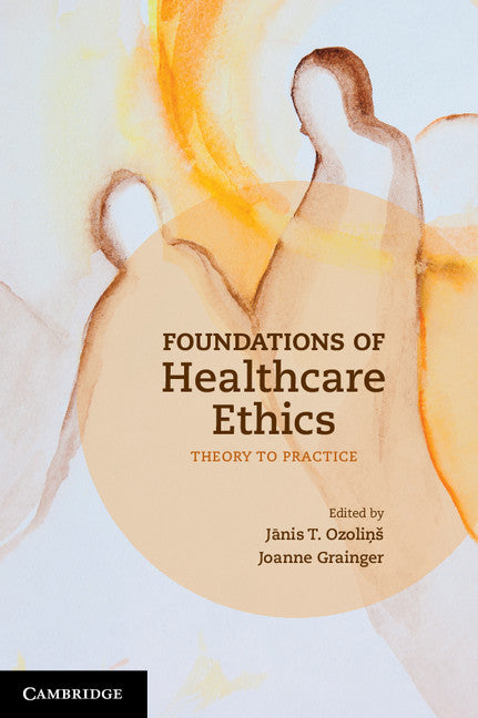 Foundations of Healthcare Ethics; Theory to Practice (Paperback / softback) 9781107639645