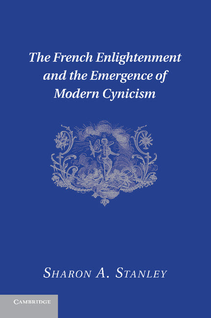 The French Enlightenment and the Emergence of Modern Cynicism (Paperback / softback) 9781107639690
