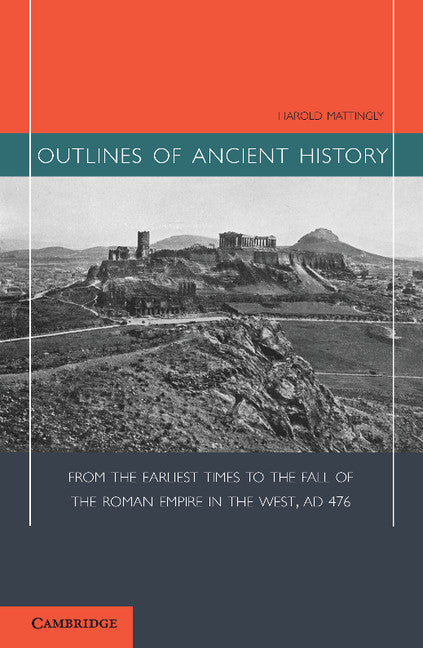 Outlines of Ancient History; From the Earliest Times to the Fall of the Roman Empire in the West, AD 476 (Paperback / softback) 9781107639966