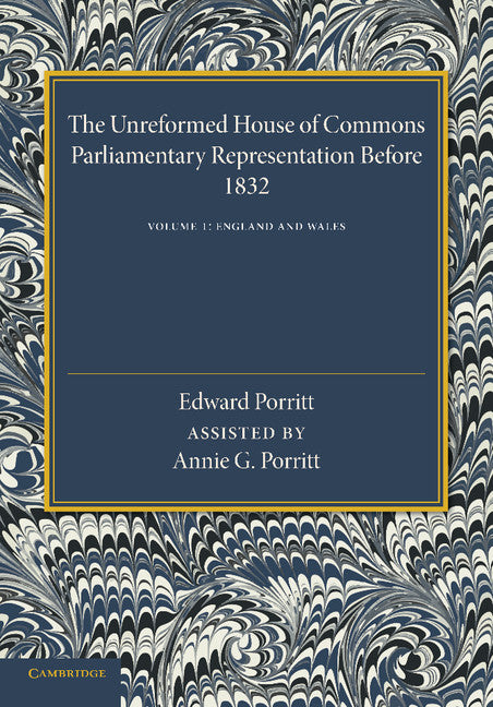 The Unreformed House of Commons: Volume 1, England and Wales; Parliamentary Representation Before 1832 (Paperback / softback) 9781107640047