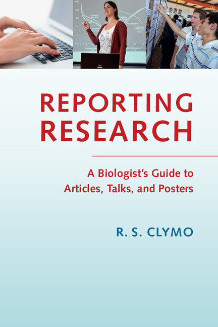 Reporting Research; A Biologist's Guide to Articles, Talks, and Posters (Paperback / softback) 9781107640467