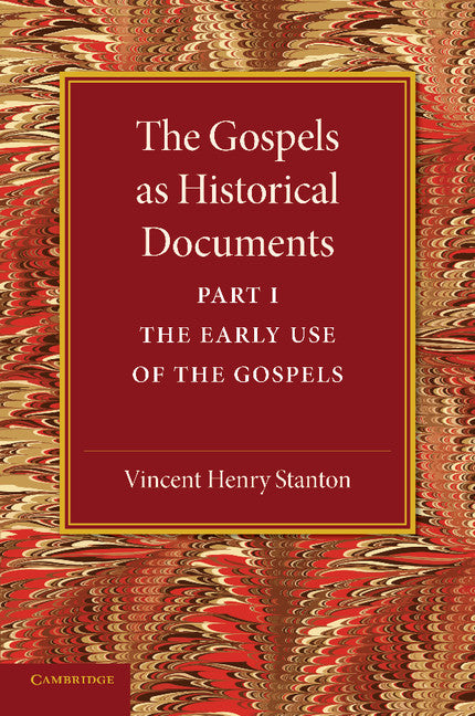 The Gospels as Historical Documents, Part 1, The Early Use of the Gospels (Paperback / softback) 9781107640573