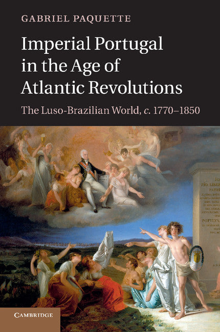 Imperial Portugal in the Age of Atlantic Revolutions; The Luso-Brazilian World, c.1770–1850 (Paperback / softback) 9781107640764