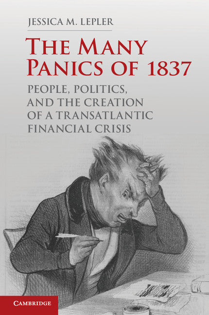 The Many Panics of 1837; People, Politics, and the Creation of a Transatlantic Financial Crisis (Paperback / softback) 9781107640863